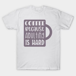 Coffee Because Adulting is Hard T-Shirt